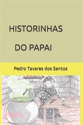 Historinhas Do Papai: O Encanto Da Magia No Mundo Da Fantasia