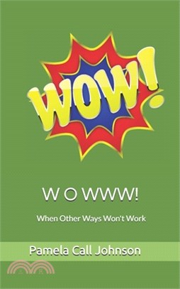 W O W W W!: When Other Ways Won't Work