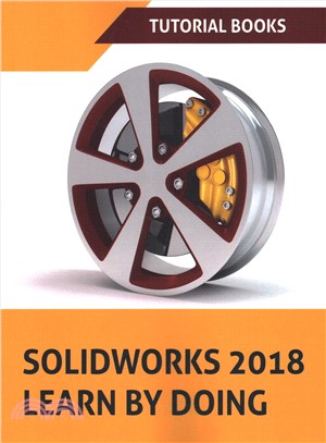 Solidworks 2018 Learn by Doing ― Part, Assembly, Drawings, Sheet Metal, Surface Design, Mold Tools, Weldments, Dimxpert, and Rendering