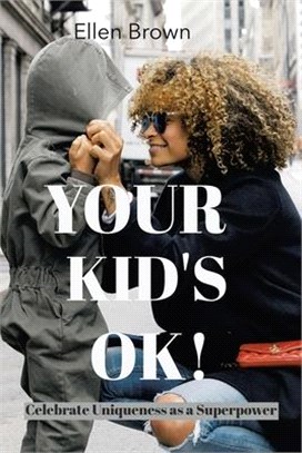 Your Kid's Ok!: Celebrate Uniqueness as a Superpower
