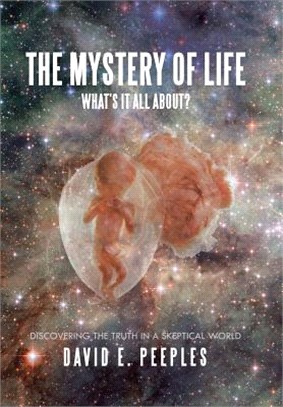 The Mystery of Life What It All About? ― Discovering the Truth in a Skeptical World