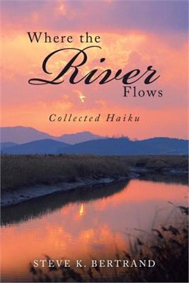 Where the River Flows ― Collected Haiku