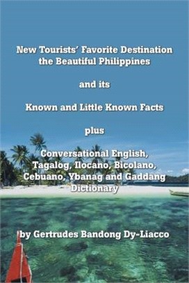 New Tourists’ Favorite Destination ― The Beautiful Philippines and Its Known and Little Known Facts Plus Conversational English, Tagalog, Ilocano, Bicolano, Cebuano, Ybanag and Gaddang Di