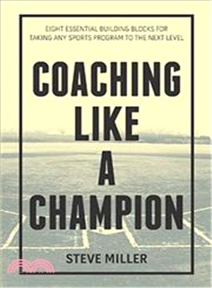 Coaching Like a Champion ― Eight Essential Building Blocks for Taking Any Sports Program to the Next Level