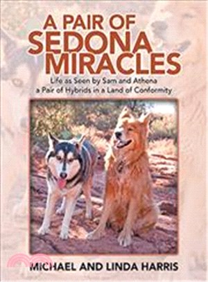 A Pair of Sedona Miracles ― Life As Seen by Sam and Athena a Pair of Hybrids in a Land of Conformity