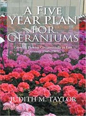 A Five Year Plan for Geraniums ― Growing Flowers Commercially in East Germany 1946?989