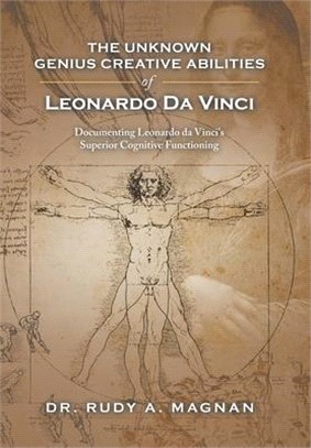 The Unknown Genius Creative Abilities of Leonardo Da Vinci: Documenting Leonardo Da Vinci's Superior Cognitive Functioning