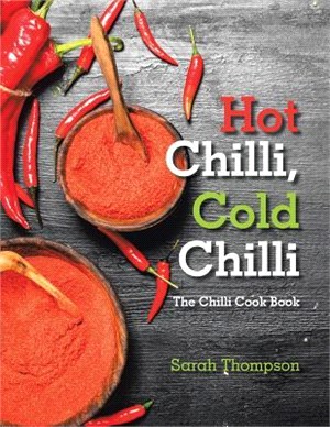 Hot Chilli, Cold Chilli ― The Chilli Cook Book
