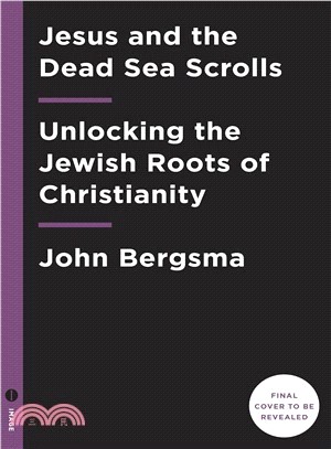 Jesus and the Dead Sea Scrolls ― Unlocking the Jewish Roots of Christianity
