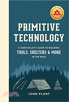Primitive Technology ― A Survivalist's Guide to Building Tools, Shelters, and More in the Wild