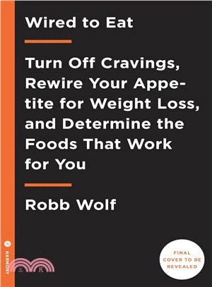 Wired to Eat ― Turn Off Cravings, Rewire Your Appetite for Weight Loss, and Determine the Foods That Work for You