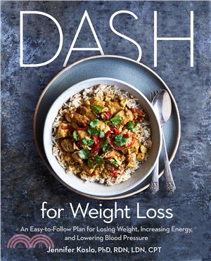 Dash for Weight Loss ― An Easy-to-follow Plan for Losing Weight, Increasing Energy, and Lowering Blood Pressure