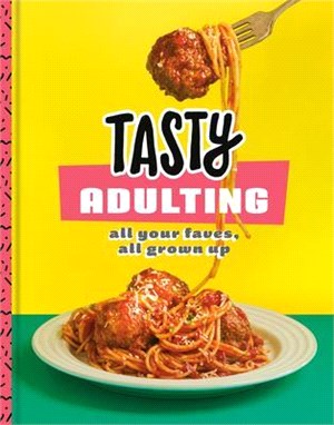Tasty Adulting ― All Your Faves, All Grown Up: a Cookbook