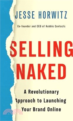 Selling Naked ― A Revolutionary Approach to Launching Your Brand Online