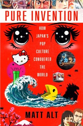 Pure Invention：How Japan's Pop Culture Conquered the World