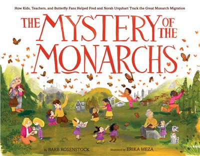 The Mystery of the Monarchs：How Kids, Teachers, and Butterfly Fans Helped Fred and Norah Urquhart Track the Great Monarch Migration (2023 Best STEM Books) (SDG)
