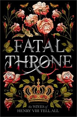 Fatal Throne ― The Wives of Henry VIII Tell All