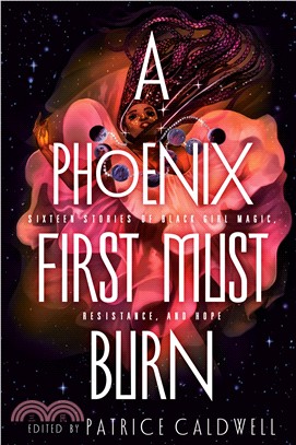 A Phoenix First Must Burn ― Sixteen Stories of Black Girl Magic, Resistance, and Hope