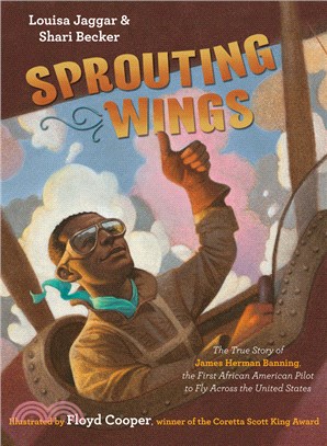 Sprouting wings :the true story of James Herman Banning, the first African American pilot to fly across the United States /