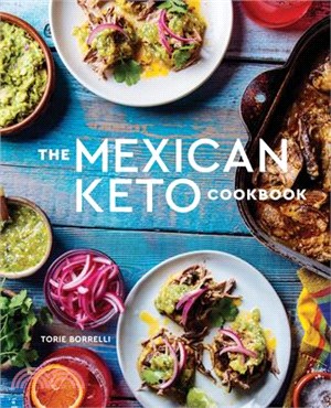 The Mexican Keto Cookbook ― Authentic, Big-flavor Recipes for Health and Longevity