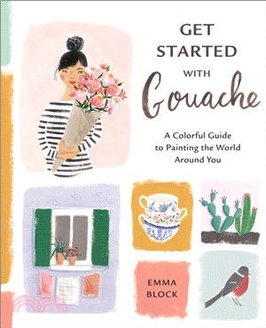 Get Started with Gouache：A Colorful Guide to Painting the World Around You