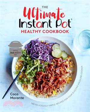 The Ultimate Instant Pot Healthy Cookbook ― 150 Deliciously Simple Recipes for Your Electric Pressure Cooker