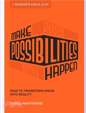 Make Possibilities Happen：How to Transform Ideas into Reality