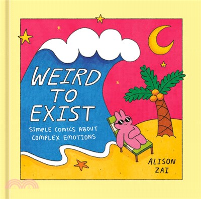 Weird to Exist: Simple Comics about Complex Feelings