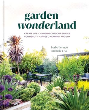 Garden Wonderland：Create Life-Changing Outdoor Spaces for Beauty, Harvest, Meaning, and Joy