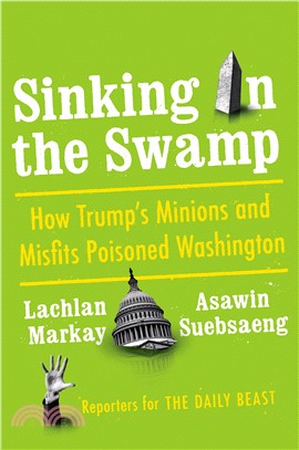 Sinking in the Swamp ― How Trump's Minions and Misfits Poisoned Washington