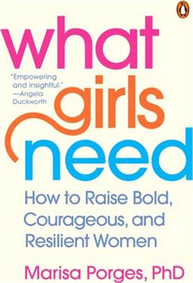 What Girls Need: How to Raise Bold, Courageous, and Resilient Women