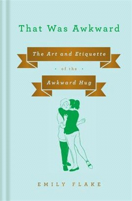 That Was Awkward ― The Art and Etiquette of the Awkward Hug