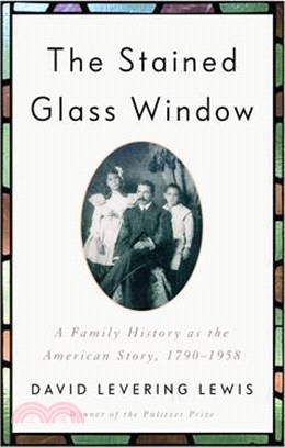 The Stained Glass Window: A Family History as the American Story, 1790-1958