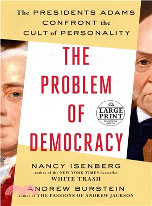 The Problem of Democracy ― The Presidents Adams Confront the Cult of Personality