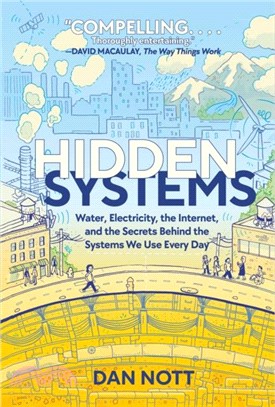Hidden Systems : Water, Electricity, the Internet, and the Secrets Behind the Systems We Use Every Day (A Graphic Novel)
