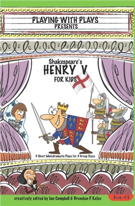 Shakespeare's Henry V for Kids：3 Short Melodramatic Plays for 3 Group Sizes