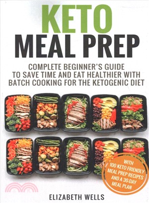 Keto Meal Prep ― Complete Beginner's Guide to Save Time and Eat Healthier With Batch Cooking for the Ketogenic Diet