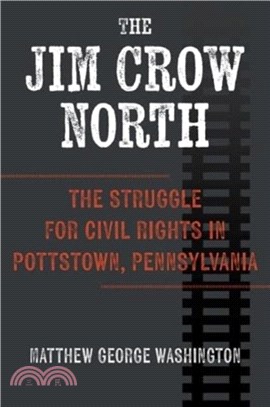 The Jim Crow North：The Struggle for Civil Rights in Pottstown, Pennsylvania