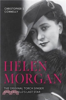 Helen Morgan：The Original Torch Singer and Ziegfeld's Last Star