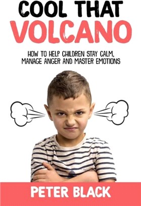 Cool That Volcano：How to Help Children Stay Calm, Manage Anger and Master Emotions