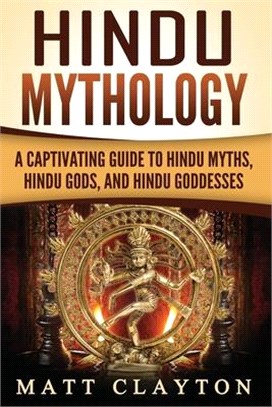 Hindu Mythology ― A Captivating Guide to Hindu Myths, Hindu Gods, and Hindu Goddesses