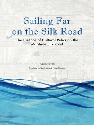 Sailing Far on the Silk Road ― The Essence of Cultural Relics on the Maritime Silk Road