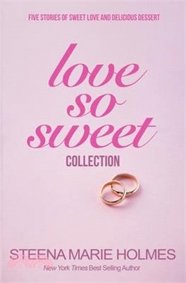 Love So Sweet Collection - 5 Stories of Sweet Love and Delicious Dessert