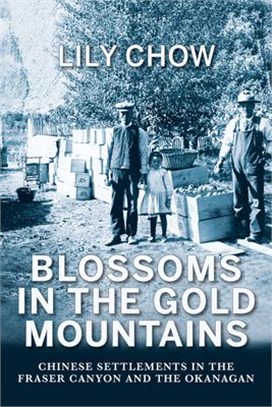 Blossoms in the Gold Mountains ─ Chinese Settlements in the Fraser Canyon and the Okanagan