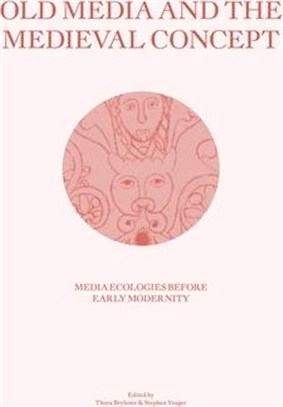 Old Media and the Medieval Concept: Media Ecologies Before Early Modernity