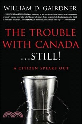 The Trouble With Canada ... STILL!: A Citizen Speaks Out!