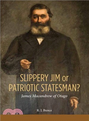 Slippery Jim or Patriotic Statesman? James Macandrew of Otago