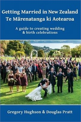 Getting Married in New Zealand - Te M&#257;renatanga ki Aotearoa: A guide to creating wedding and birth celebrations
