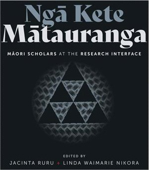 Nga Kete Matauranga: Maori Scholars at the Research Interface