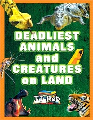 Deadliest Animals and Creatures on Land: (Age 5 - 8 )